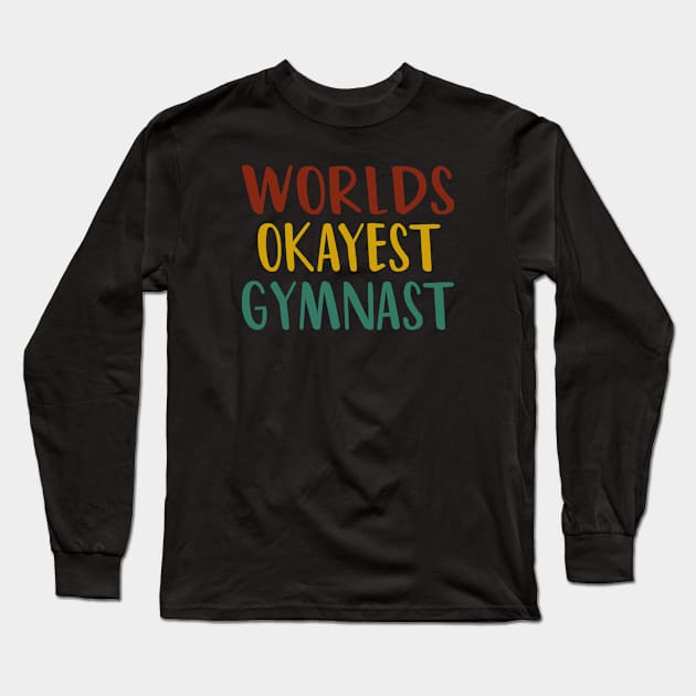 Worlds Okayest Gymnast : funny Gymnastics - gift for women - cute Gymnast / girls gymnastics gift vintage style idea design Long Sleeve T-Shirt by First look